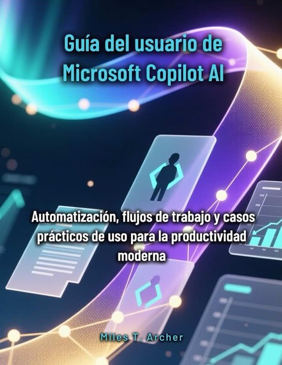 Del usuario de Microsoft Copilot AI: Automatización, flujos de trabajo y casos prácticos de uso para la productividad moderna