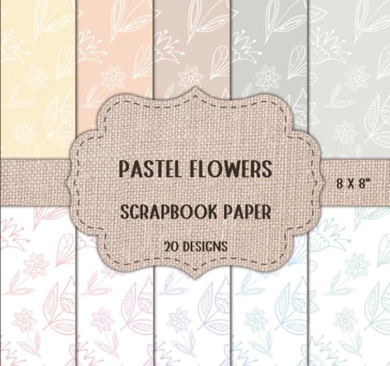 Flowers Scrapbook Paper: Floral Patterns for Scrapbooking, Decoupage, Collage, Mixed Media Art, Cardmaking, or Any Craft Projects - Double Sided 8 x 8" Designs
