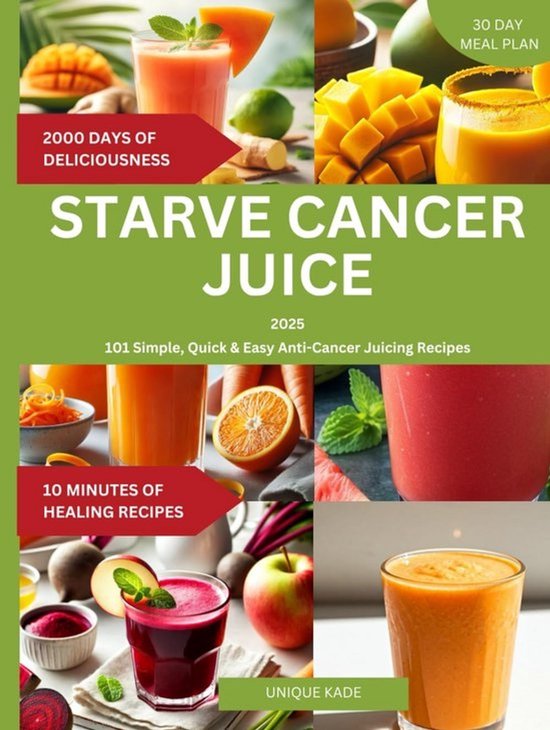 Gezonde Juice Receptenboek: 101 Eenvoudige en Snelle Antikanker Juices