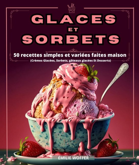 IJs en Sorbet Recepten: 50 Eenvoudige Variaties om Zelf te Maken van Merkloos