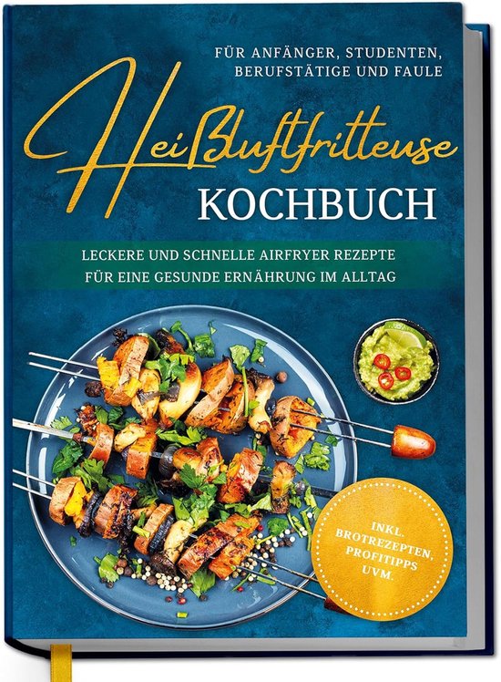 Kookboek voor beginners, studenten, professionals en lule: lekkere en snelle airfryer-recepten voor een gezonde voeding in het dagelijks leven