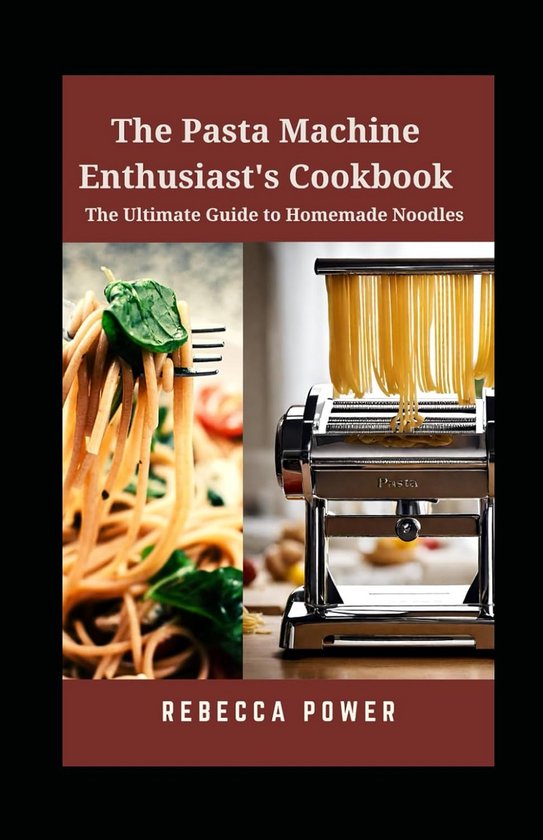 Kookboek voor Pasta Machine - Recepten voor Zelfgemaakte Noodles vanaf Nul van Merkloos