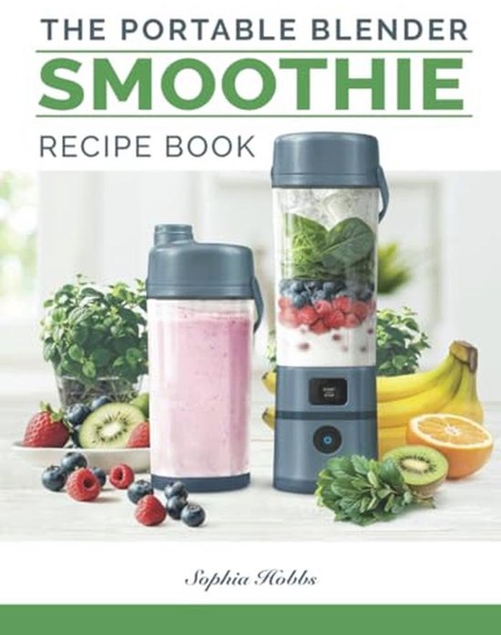 Portable Blender Smoothie Recipe Book: Healthy Smoothies, Juices and High Protein Shakes... Blend & Go van Merkloos