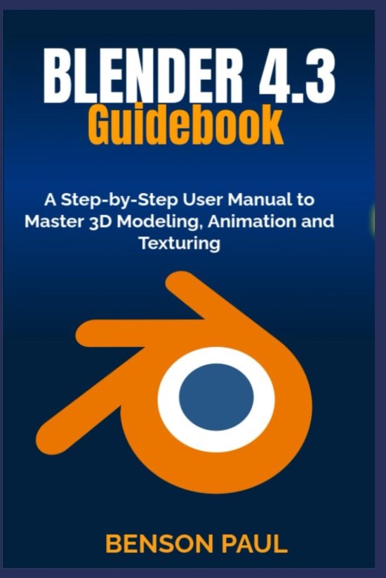 SnelShoppen - BLENDER 4.3 Gidsboek: Stapsgewijze Handleiding voor 3D Modelleren, Animatie en Texturering, Compleet & Gebruiksvriendelijk, Ideaal voor