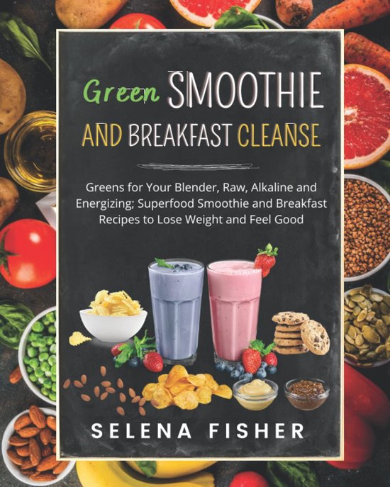 SnelShoppen - Green Smoothie en Ontbijt Cleanse: Groene Smoothies voor je Blender, Rauwe, Alkalische en Energizerende Superfood Recepten voor Gewichts