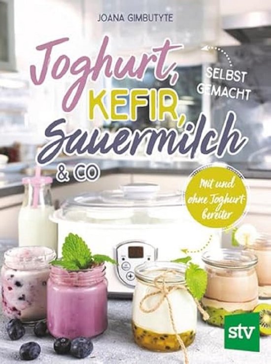 zelfgemaakte yoghurt en kefir: creatief fermenteren met meer dan 60 recepten van Merkloos